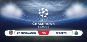 Atletico Madrid vs FC Porto Prediction & Match Preview