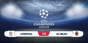 LIVERPOOL VS AC MILAN PREDICTION & MATCH PREVIEW