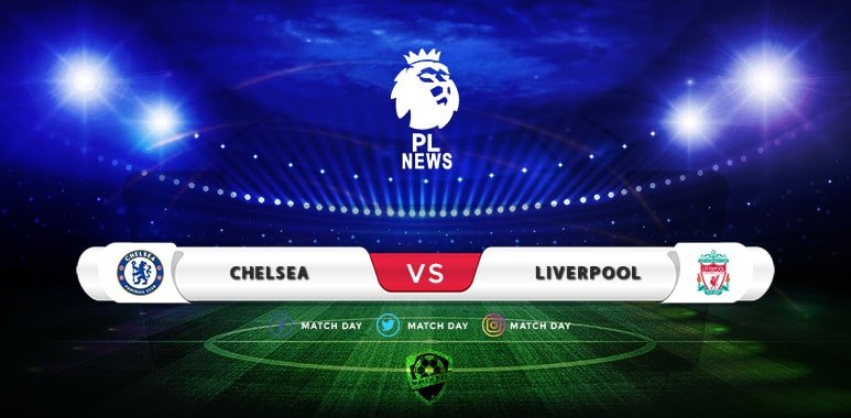 Chelsea vs Liverpool Prediction and Match Preview