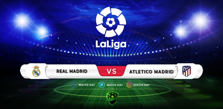 Real Madrid vs Atletico Madrid Prediction & Match Preview