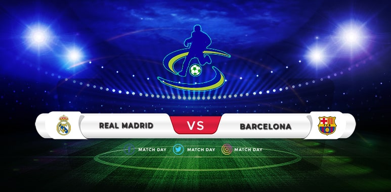 Real Madrid vs Barcelona Prediction & Match Preview