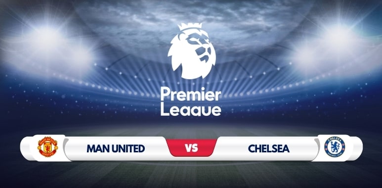 Manchester United vs Chelsea Prediction & Match Preview