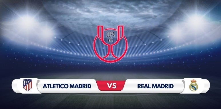 Atletico Madrid vs Real Madrid Prediction & Match Preview