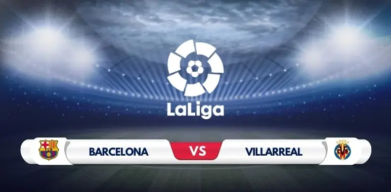 Barcelona vs Villarreal Prediction and Match Preview