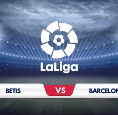 Real Betis vs Barcelona Prediction and Match Preview