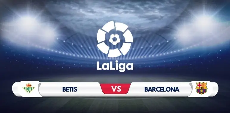 Real Betis vs Barcelona Prediction and Match Preview