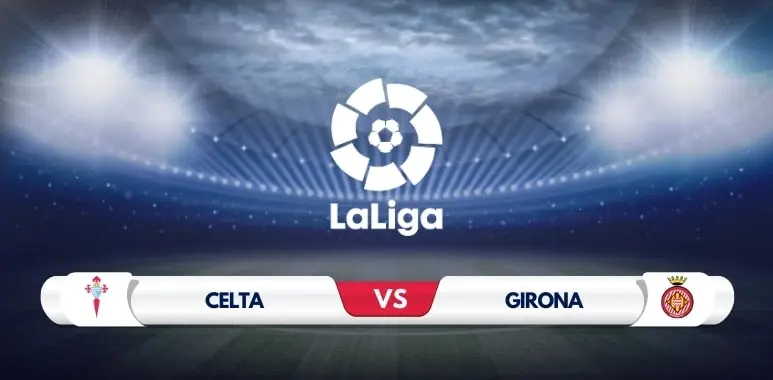 Celta Vigo vs Girona Prediction and Match Preview