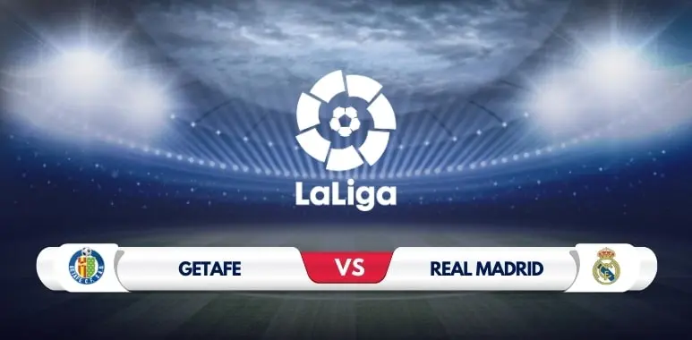 Getafe vs Real Madrid Prediction and Match Preview