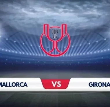 Mallorca vs Girona Prediction & Match Preview