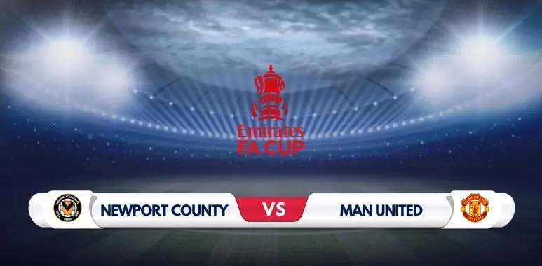 Newport vs Manchester United Prediction & Match Preview