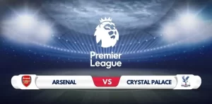 Arsenal vs Crystal Palace Prediction & Match Preview