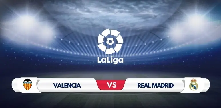 Valencia vs Real Madrid Prediction and Preview