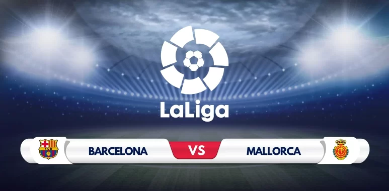 Barcelona vs Mallorca Prediction and Preview