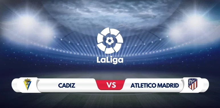 Cadiz vs Atletico Madrid Prediction and Preview