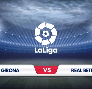Girona vs Real Betis Prediction & Preview