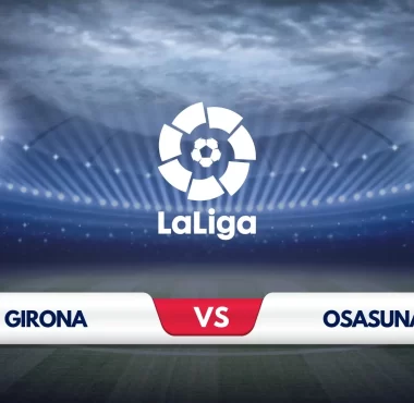 Girona vs Osasuna Prediction and Preview