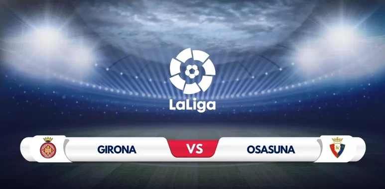 Girona vs Osasuna Prediction and Preview