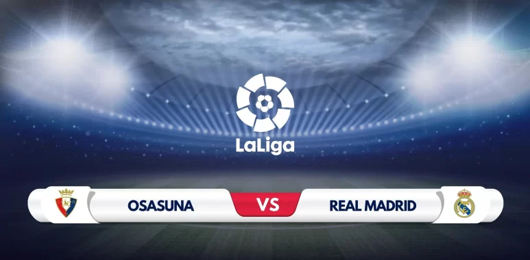Osasuna vs Real Madrid Prediction and Preview