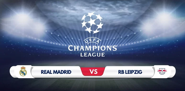 Champions League: Real Madrid vs RB Leipzig Prediction & Preview