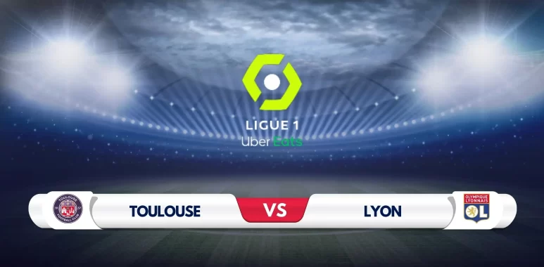 Toulouse vs Lyon Prediction and Preview