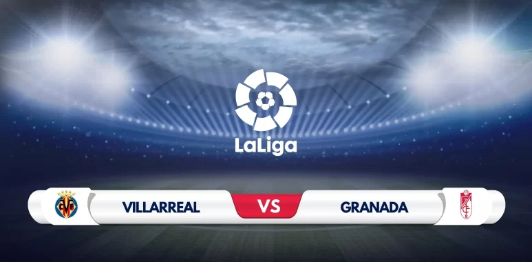 Villarreal vs Granada Prediction & Preview