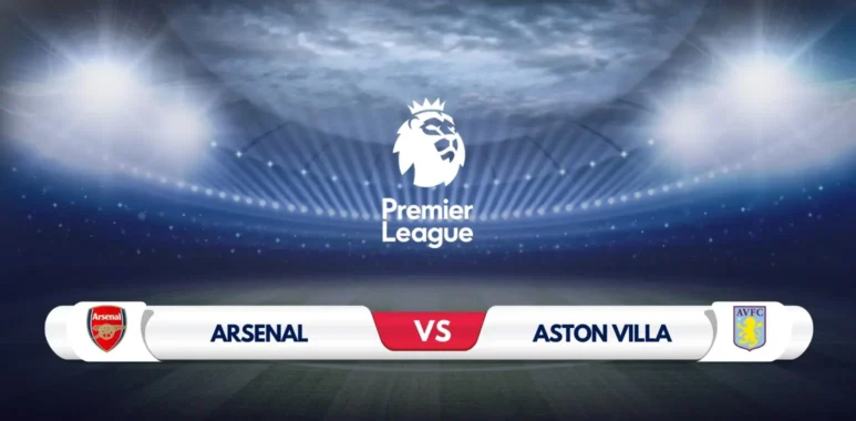 Arsenal vs Aston Villa Prediction & Preview