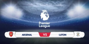 Arsenal vs Luton Prediction & Preview