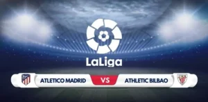 Atletico Madrid vs Athletic Bilbao Prediction & Preview