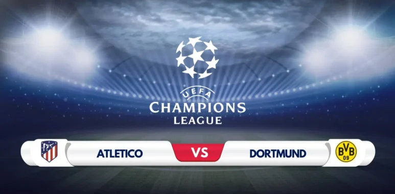 Atletico Madrid vs Borussia Dortmund Prediction & Preview
