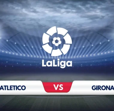 Atletico Madrid vs Girona Prediction and Preview