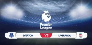 Everton vs Liverpool Prediction & Preview