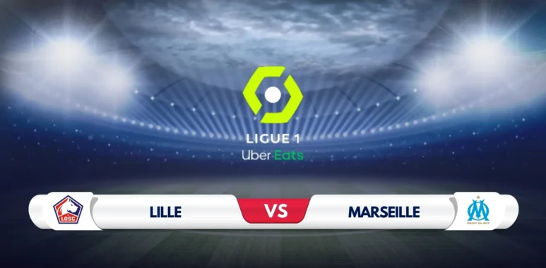 Lille vs Marseille Prediction & Preview