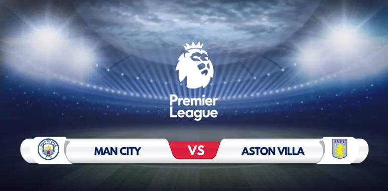 Manchester City vs Aston Villa Prediction & Preview