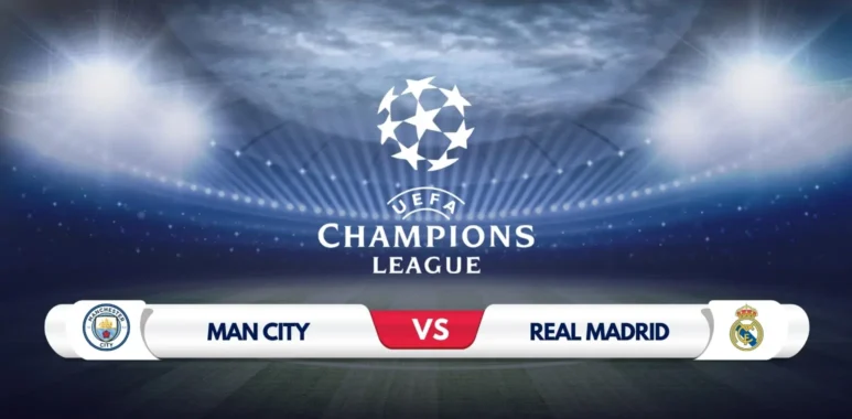 Manchester City vs Real Madrid Prediction & Preview