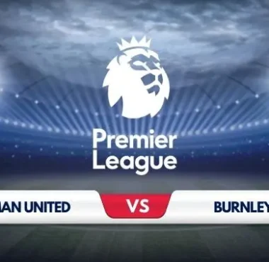 Manchester United vs Burnley Prediction & Preview