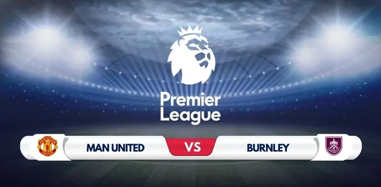 Manchester United vs Burnley Prediction & Preview