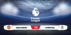 Manchester United vs Liverpool Prediction & Preview