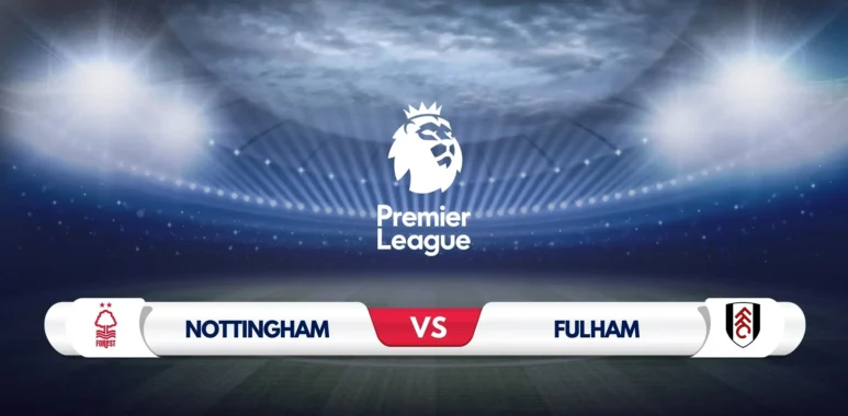 Nottingham Forest vs Fulham Prediction & Preview