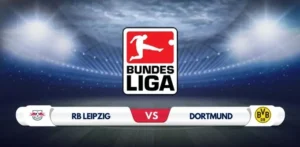 RB Leipzig vs Borussia Dortmund Prediction & Preview