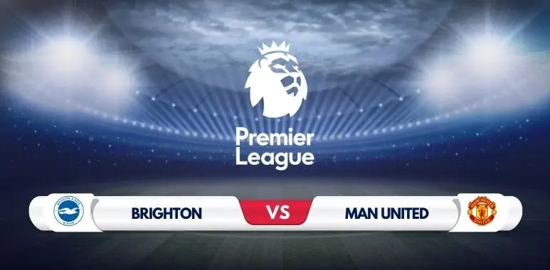 Brighton vs Manchester United: Match Preview, Team News, and Predictions