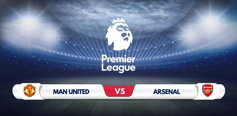 Manchester United vs Arsenal Prediction & Preview