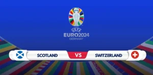 Scotland vs Switzerland Prediction: Expert Analysis and Match Preview