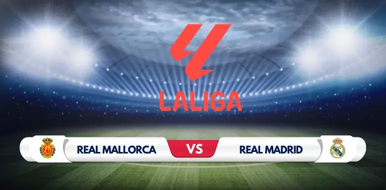 Mallorca vs Real Madrid Preview: Key Predictions and Odds