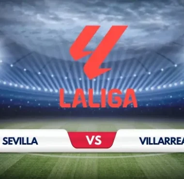 Sevilla vs Villarreal Preview: Key Predictions and Odds