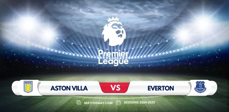 Aston Villa vs Everton: Premier League Preview & Predictions