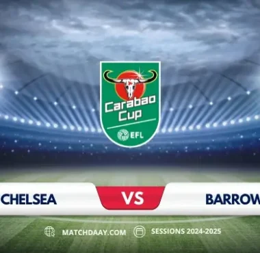 Chelsea vs Barrow: Match Preview and Prediction