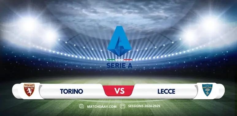 Torino vs Lecce Match Preview: A Crucial Clash in Serie A