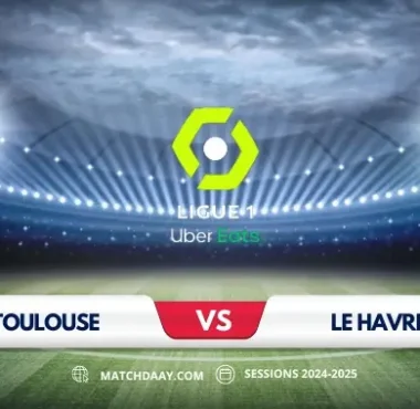 Toulouse vs Le Havre: A Clash of Ligue 1 Rivals