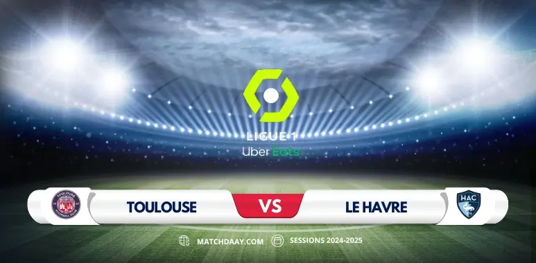 Toulouse vs Le Havre: A Clash of Ligue 1 Rivals