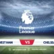 West Ham vs Chelsea: Premier League Showdown